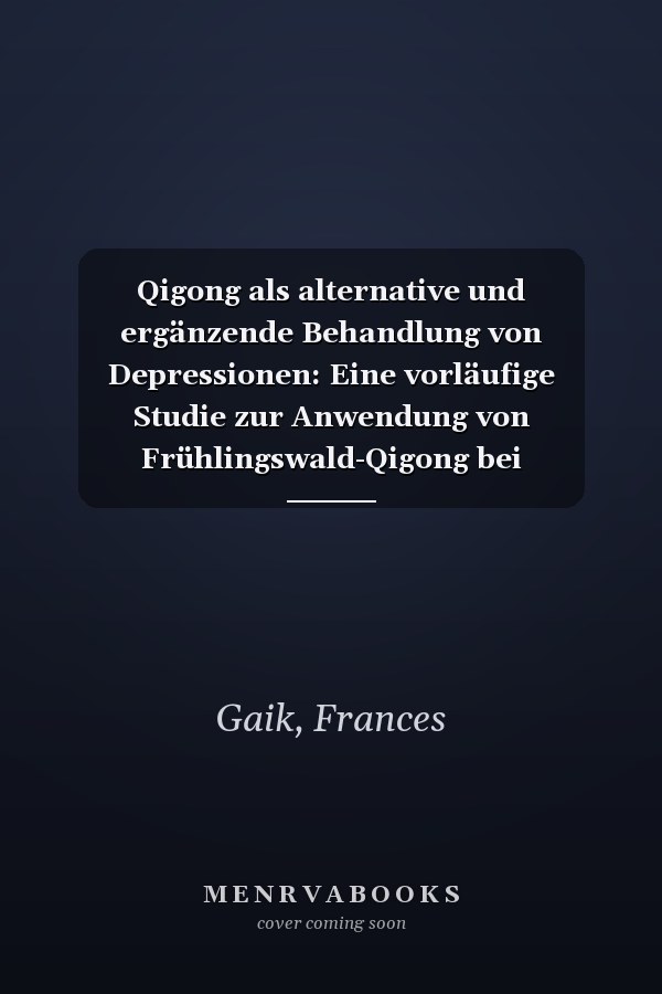 Qigong als alternative und ergänzende Behandlung von Depressionen: Eine vorläufige Studie zur Anwendung von Frühlingswald-Qigong bei Depressionen als ... und ergänzende Behandlung (German Edition)
