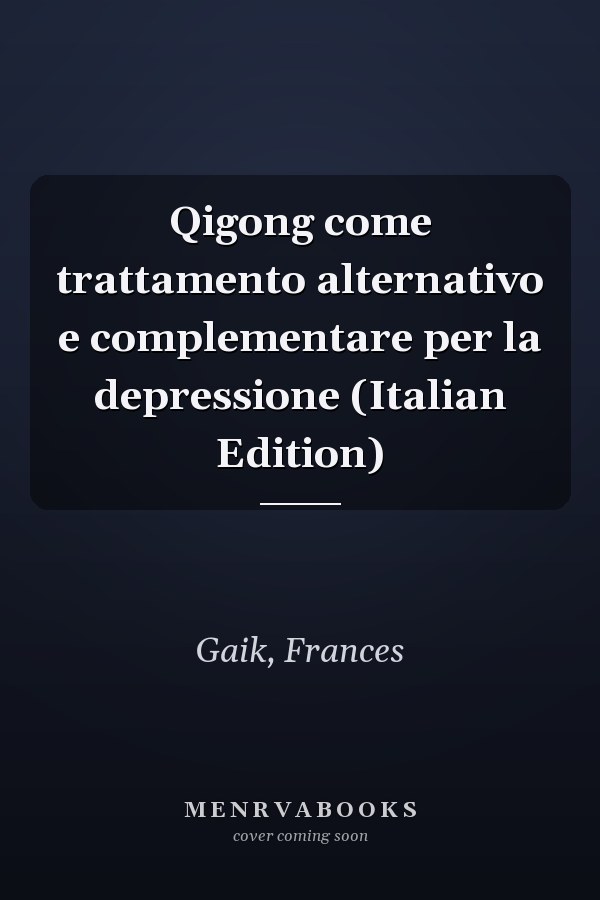 Qigong come trattamento alternativo e complementare per la depressione (Italian Edition)
