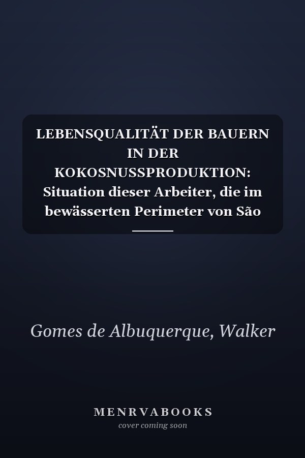 LEBENSQUALITÄT DER BAUERN IN DER KOKOSNUSSPRODUKTION: Situation dieser Arbeiter, die im bewässerten Perimeter von São Gonçalo-PB arbeiten, bei Exposition gegenüber Pestiziden (German Edition)