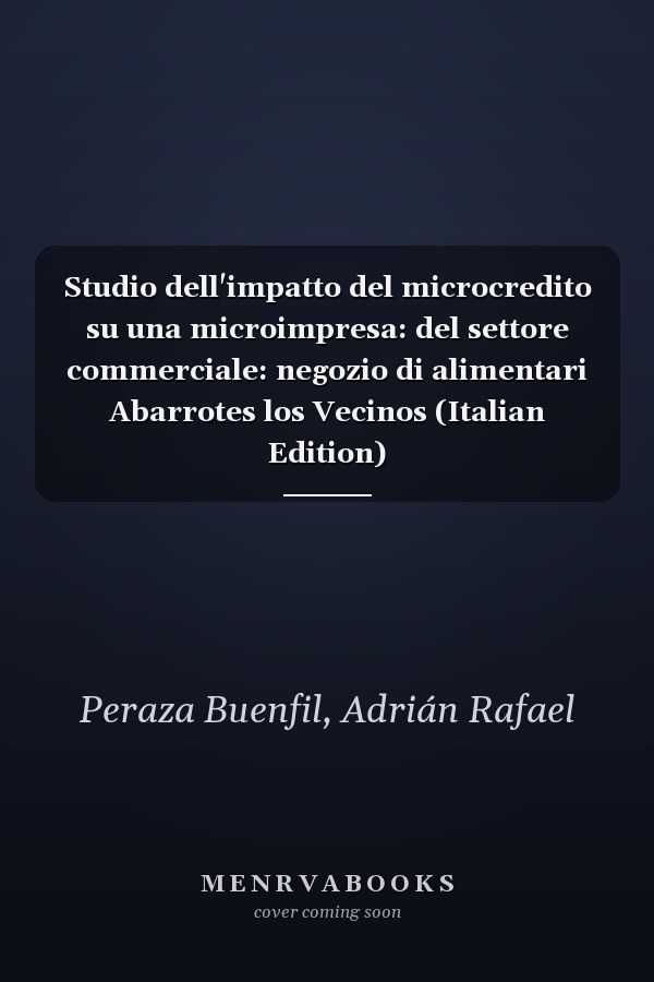 Studio dell'impatto del microcredito su una microimpresa: del settore commerciale: negozio di alimentari Abarrotes los Vecinos (Italian Edition)