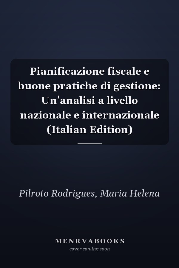 Pianificazione fiscale e buone pratiche di gestione: Un'analisi a livello nazionale e internazionale (Italian Edition)