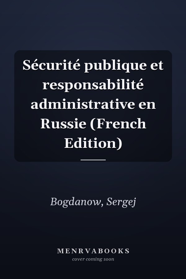 Sécurité publique et responsabilité administrative en Russie (French Edition)
