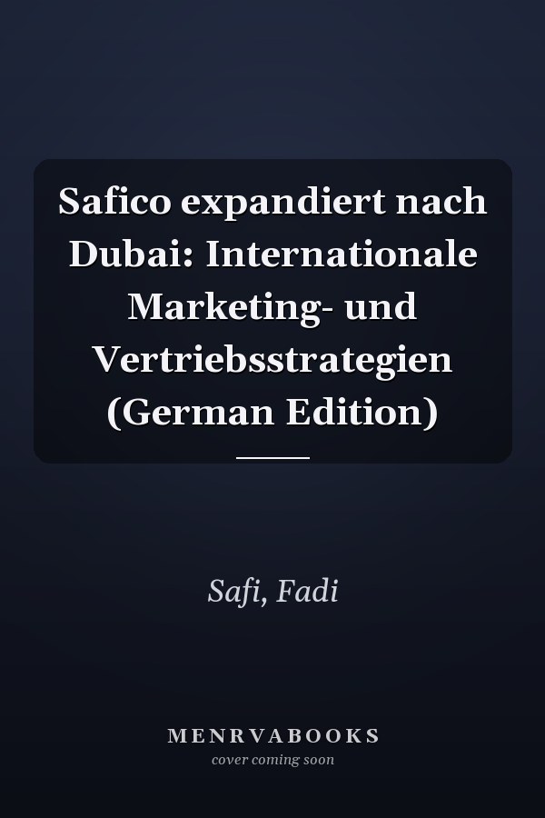 Safico expandiert nach Dubai: Internationale Marketing- und Vertriebsstrategien (German Edition)