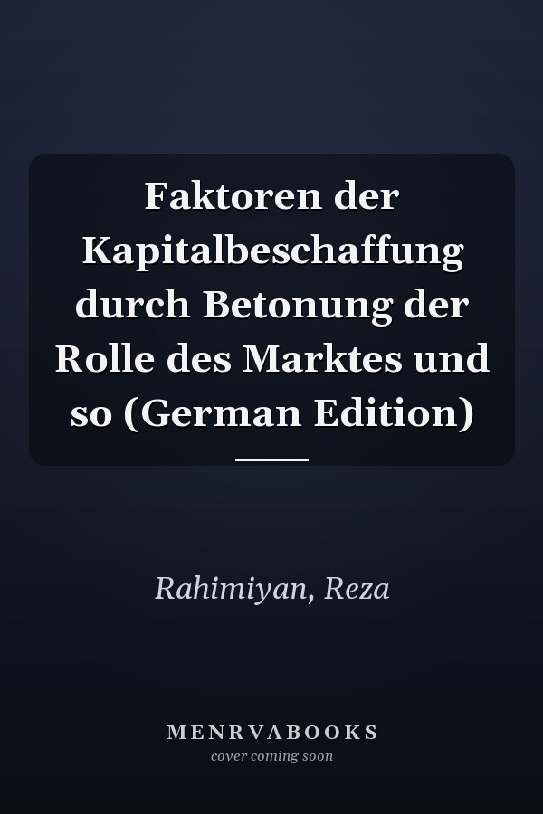 Faktoren der Kapitalbeschaffung durch Betonung der Rolle des Marktes und so (German Edition)