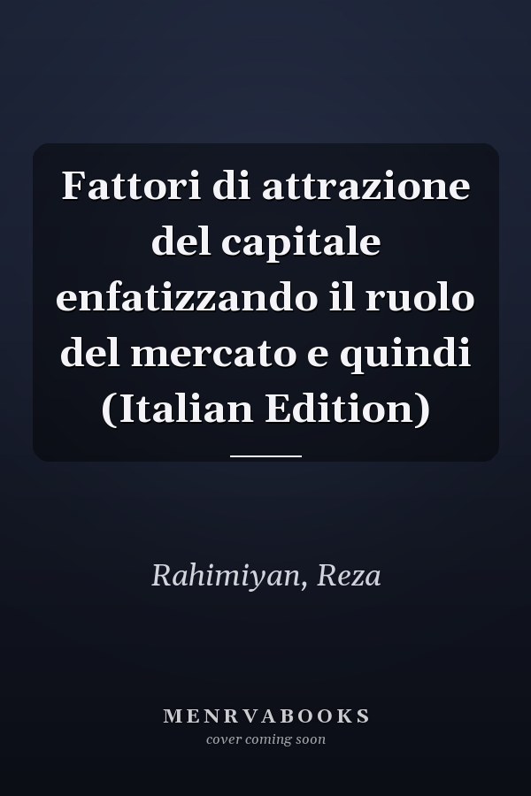 Fattori di attrazione del capitale enfatizzando il ruolo del mercato e quindi (Italian Edition)