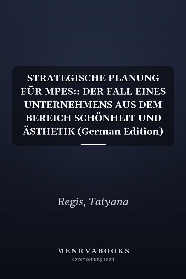 STRATEGISCHE PLANUNG FÜR MPES:: DER FALL EINES UNTERNEHMENS AUS DEM BEREICH SCHÖNHEIT UND ÄSTHETIK (German Edition)