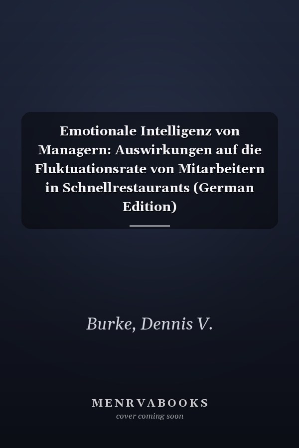 Emotionale Intelligenz von Managern: Auswirkungen auf die Fluktuationsrate von Mitarbeitern in Schnellrestaurants (German Edition)