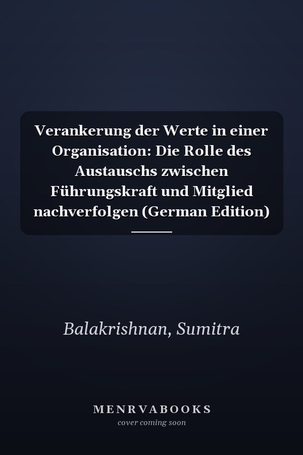 Verankerung der Werte in einer Organisation: Die Rolle des Austauschs zwischen Führungskraft und Mitglied nachverfolgen (German Edition)