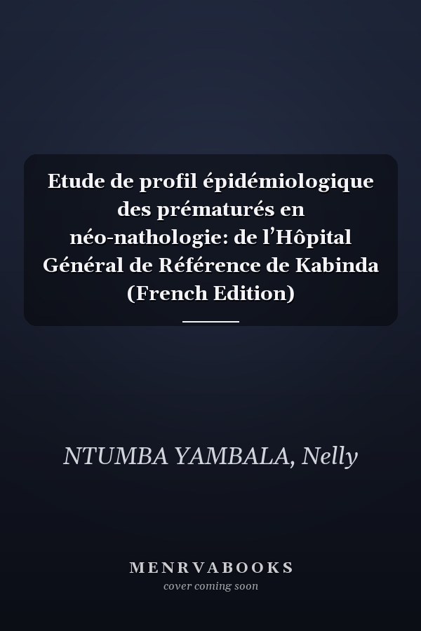 Etude de profil épidémiologique des prématurés en néo-nathologie: de l’Hôpital Général de Référence de Kabinda (French Edition)
