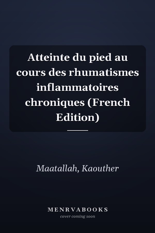 Atteinte du pied au cours des rhumatismes inflammatoires chroniques (French Edition)