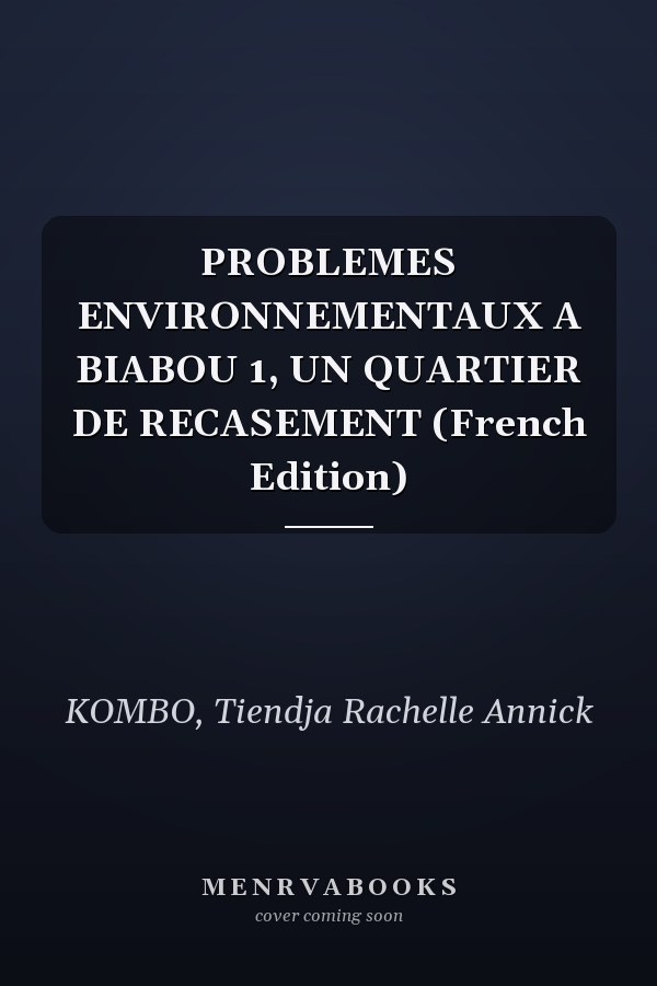 PROBLEMES ENVIRONNEMENTAUX A BIABOU 1, UN QUARTIER DE RECASEMENT (French Edition)