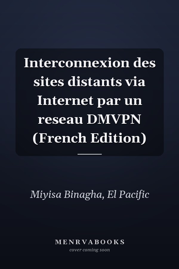 Interconnexion des sites distants via Internet par un reseau DMVPN (French Edition)