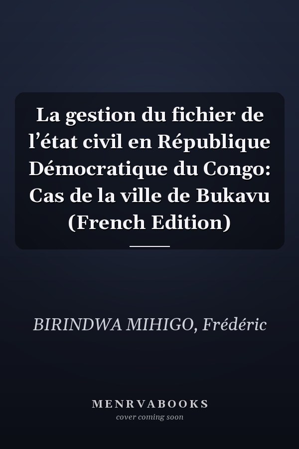 La gestion du fichier de l’état civil en République Démocratique du Congo: Cas de la ville de Bukavu (French Edition)
