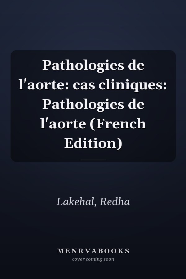 Pathologies de l'aorte: cas cliniques: Pathologies de l'aorte (French Edition)