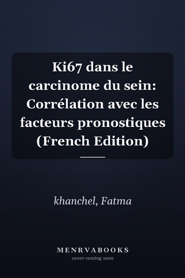 Ki67 dans le carcinome du sein: Corrélation avec les facteurs pronostiques (French Edition)