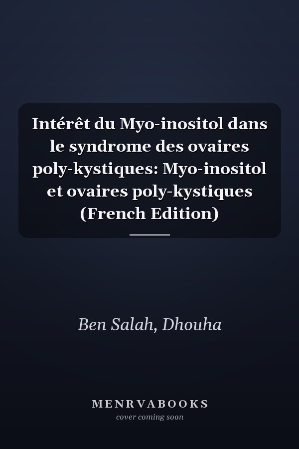Intérêt du Myo-inositol dans le syndrome des ovaires poly-kystiques: Myo-inositol et ovaires poly-kystiques (French Edition)