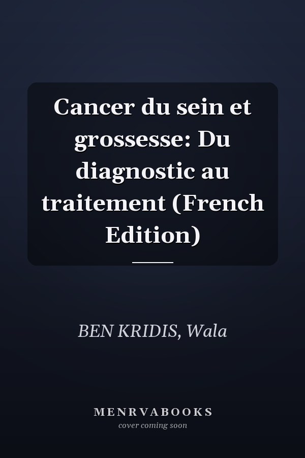 Cancer du sein et grossesse: Du diagnostic au traitement (French Edition)
