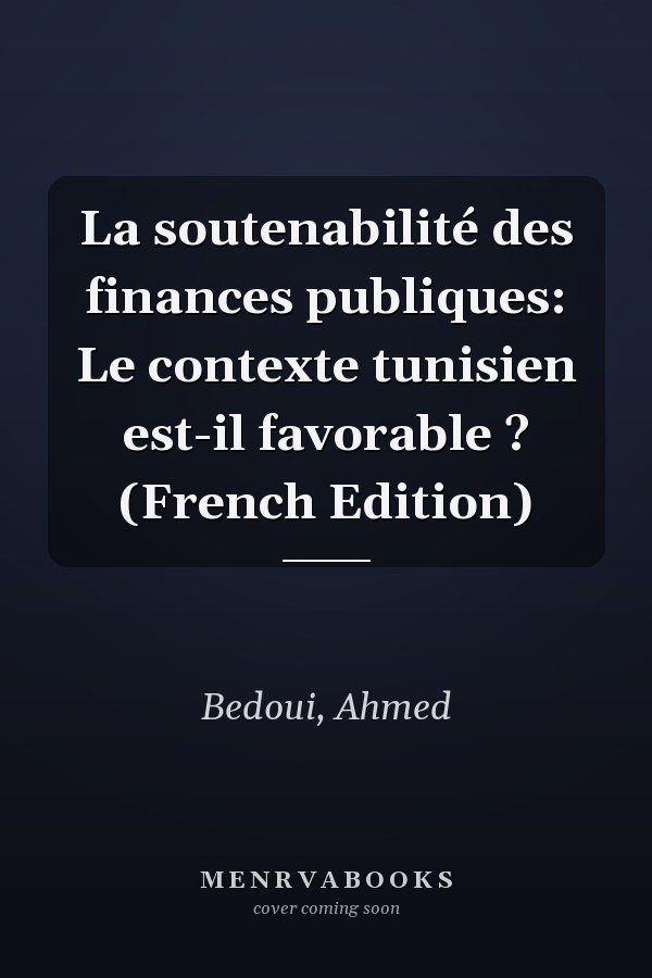 La soutenabilité des finances publiques: Le contexte tunisien est-il favorable ? (French Edition)