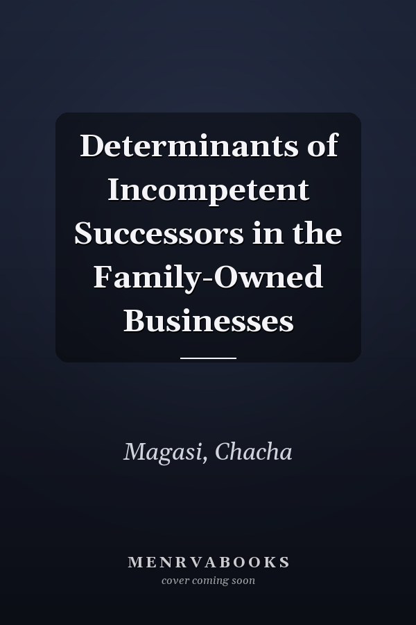 Determinants of Incompetent Successors in the Family-Owned Businesses