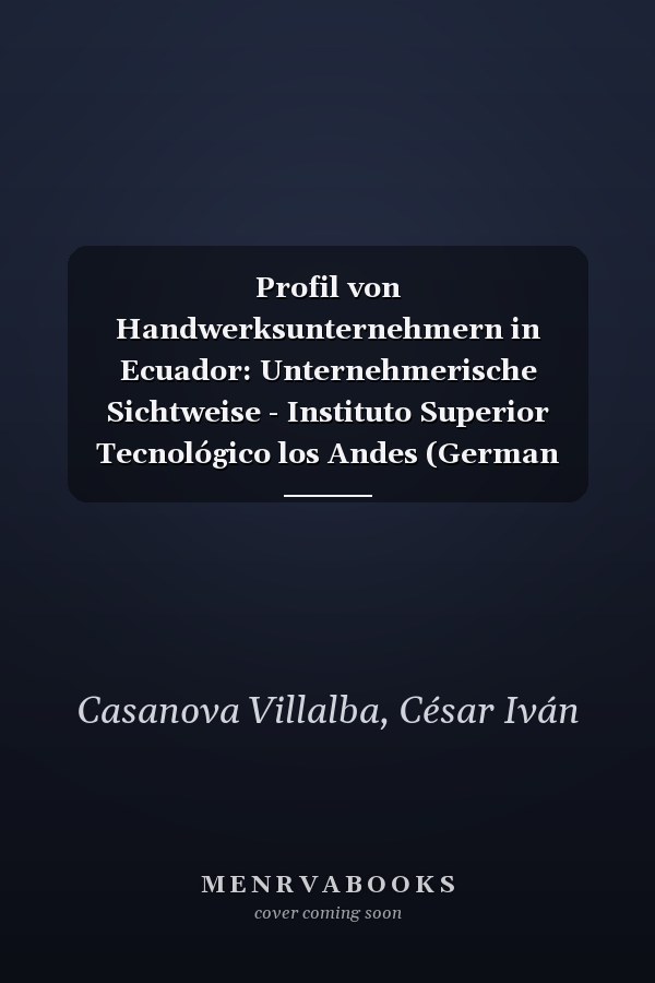 Profil von Handwerksunternehmern in Ecuador: Unternehmerische Sichtweise - Instituto Superior Tecnológico los Andes (German Edition)