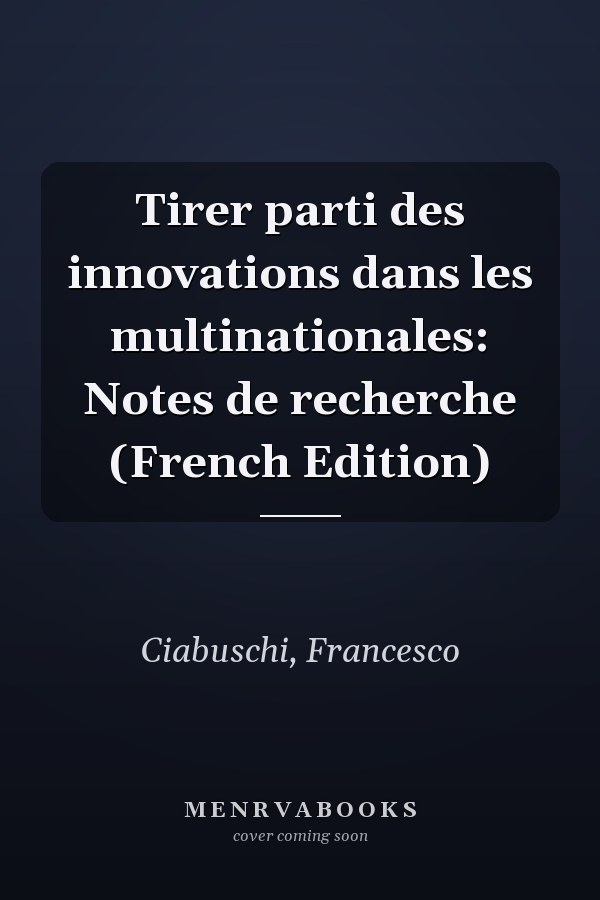 Tirer parti des innovations dans les multinationales: Notes de recherche (French Edition)