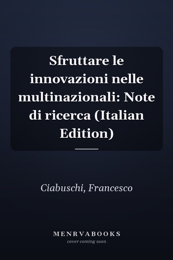 Sfruttare le innovazioni nelle multinazionali: Note di ricerca (Italian Edition)