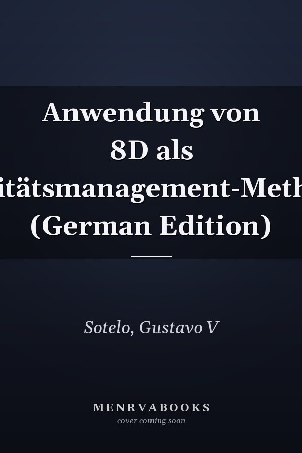 Anwendung von 8D als Qualitätsmanagement-Methodik (German Edition)