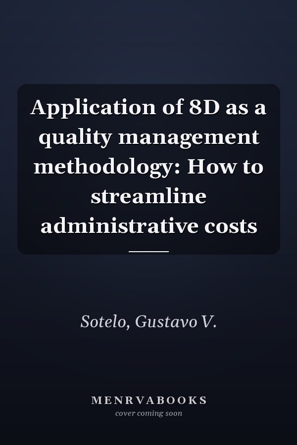 Application of 8D as a quality management methodology: How to streamline administrative costs