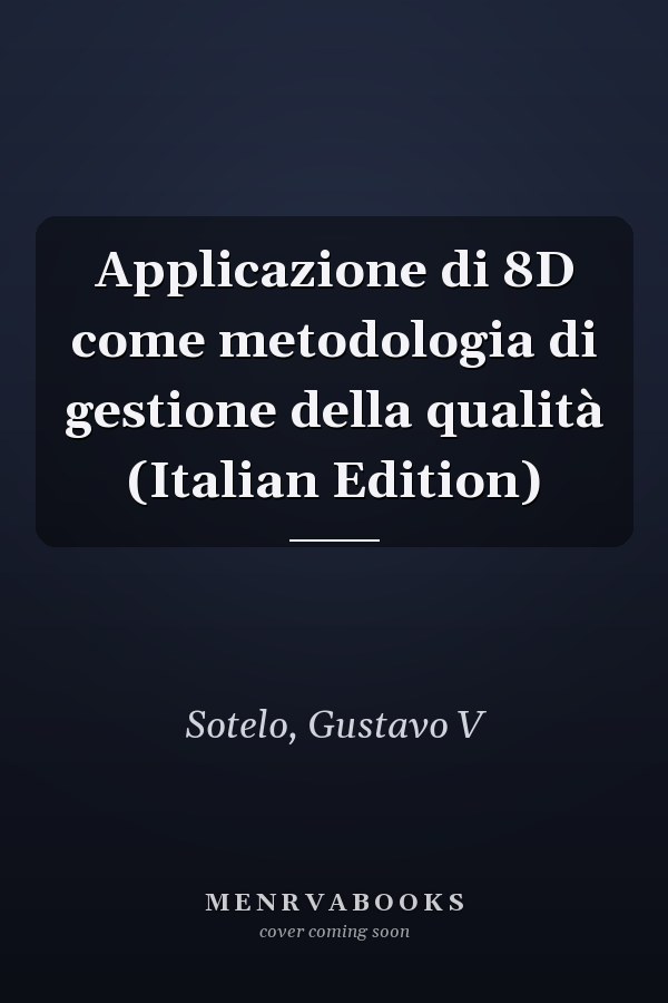Applicazione di 8D come metodologia di gestione della qualità (Italian Edition)