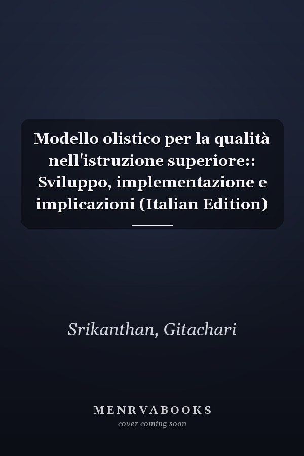 Modello olistico per la qualità nell'istruzione superiore:: Sviluppo, implementazione e implicazioni (Italian Edition)