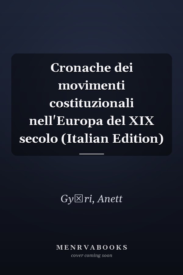 Cronache dei movimenti costituzionali nell'Europa del XIX secolo (Italian Edition)