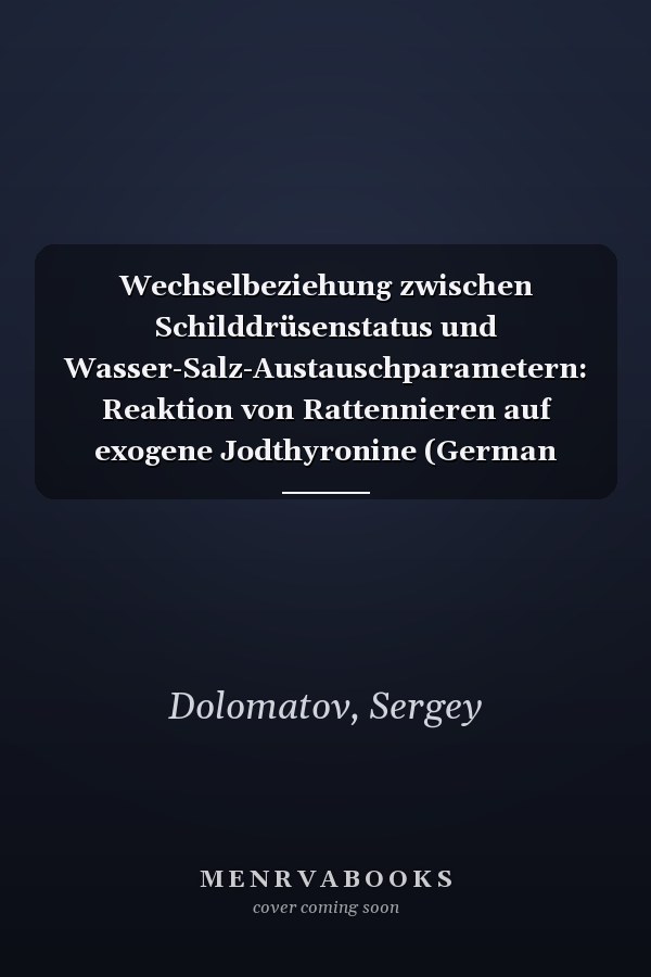 Wechselbeziehung zwischen Schilddrüsenstatus und Wasser-Salz-Austauschparametern: Reaktion von Rattennieren auf exogene Jodthyronine (German Edition)