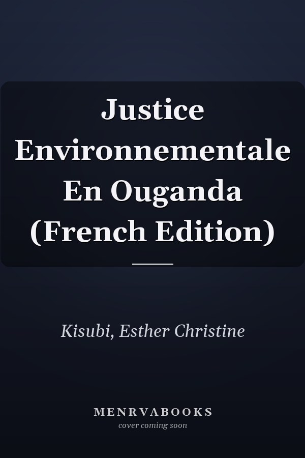 Justice Environnementale En Ouganda (French Edition)