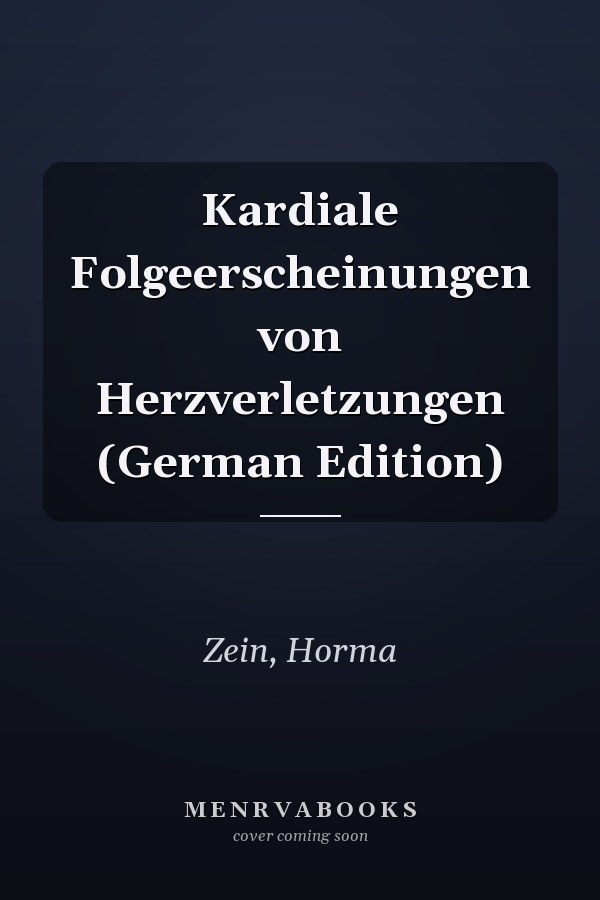Kardiale Folgeerscheinungen von Herzverletzungen (German Edition)