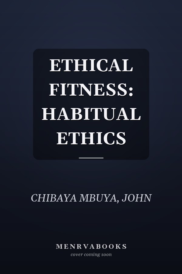 ETHICAL FITNESS: HABITUAL ETHICS