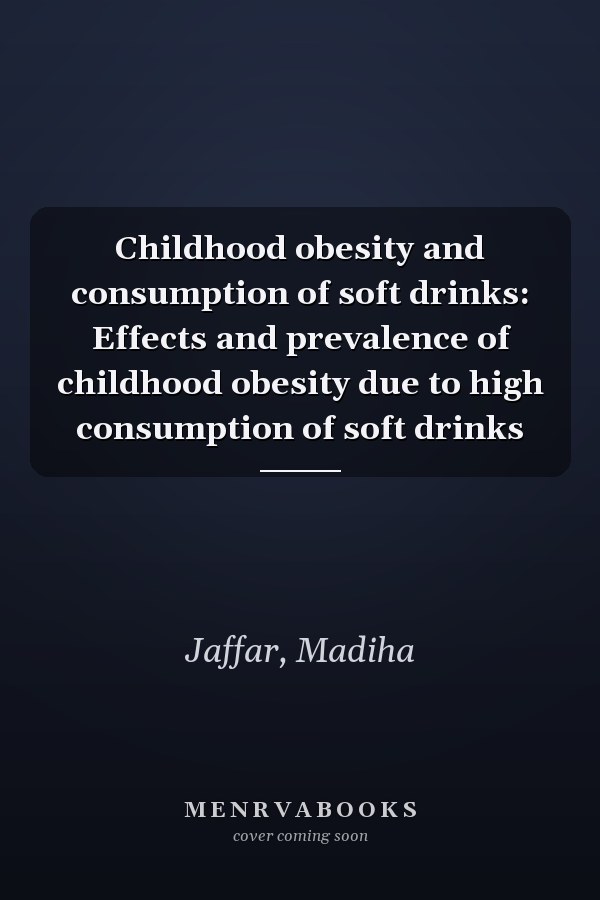 Childhood obesity and consumption of soft drinks: Effects and prevalence of childhood obesity due to high consumption of soft drinks