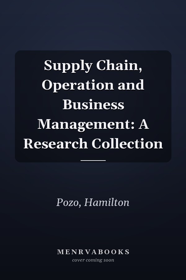 Supply Chain, Operation and Business Management: A Research Collection