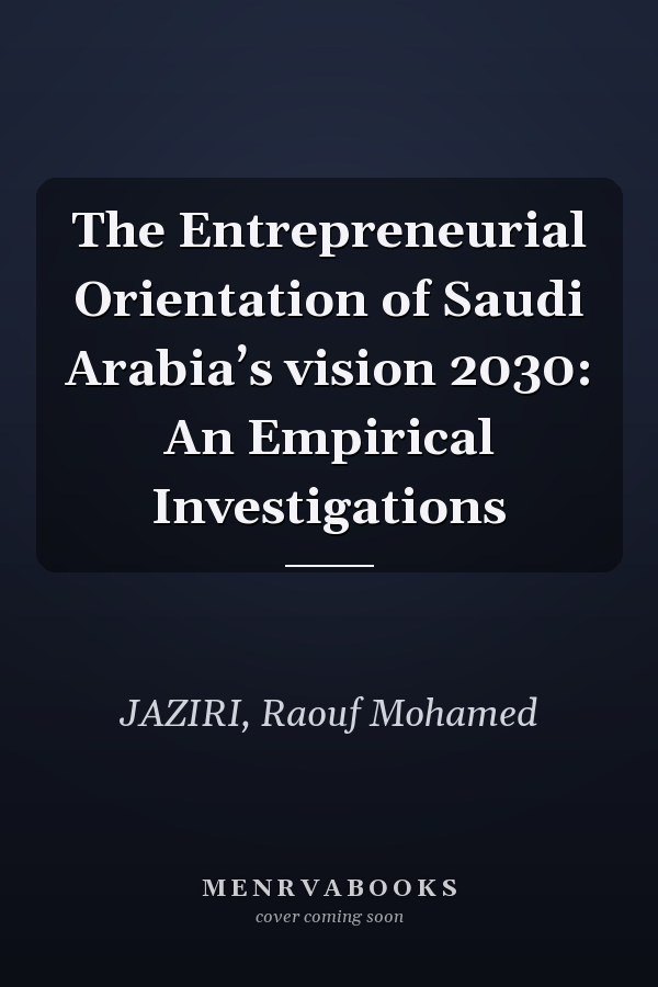 The Entrepreneurial Orientation of Saudi Arabia’s vision 2030: An Empirical Investigations