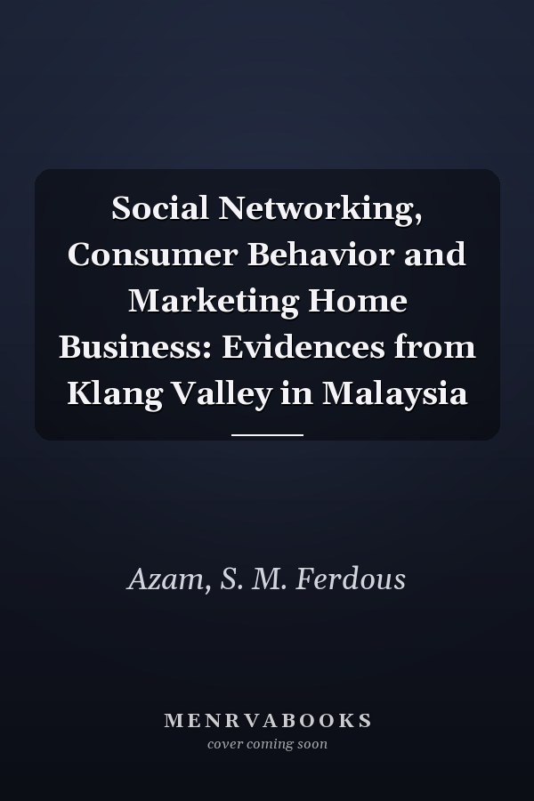 Social Networking, Consumer Behavior and Marketing Home Business: Evidences from Klang Valley in Malaysia