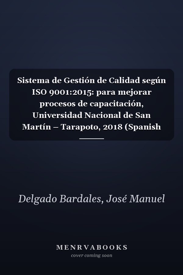 Sistema de Gestión de Calidad según ISO 9001:2015: para mejorar procesos de capacitación, Universidad Nacional de San Martín – Tarapoto, 2018 (Spanish Edition)