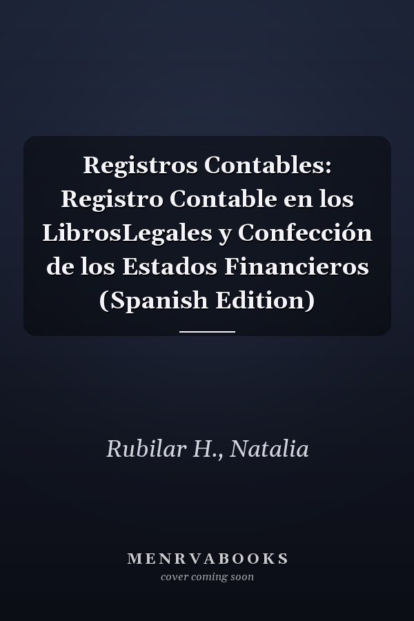 Registros Contables: Registro Contable en los LibrosLegales y Confección de los Estados Financieros (Spanish Edition)