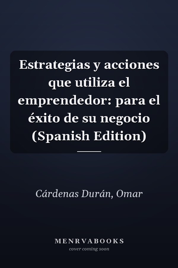 Estrategias y acciones que utiliza el emprendedor: para el éxito de su negocio (Spanish Edition)