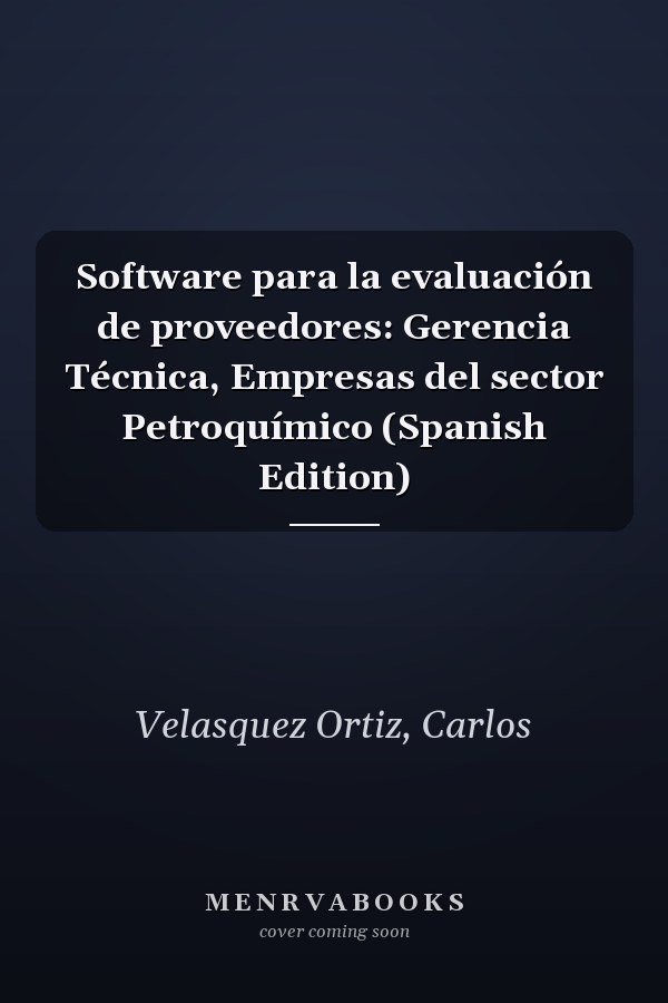 Software para la evaluación de proveedores: Gerencia Técnica, Empresas del sector Petroquímico (Spanish Edition)