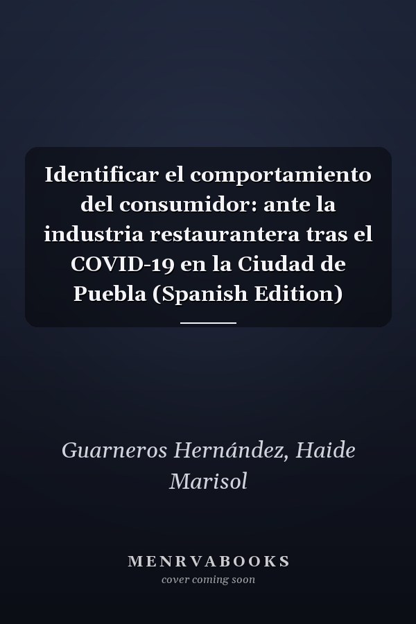 Identificar el comportamiento del consumidor: ante la industria restaurantera tras el COVID-19 en la Ciudad de Puebla (Spanish Edition)