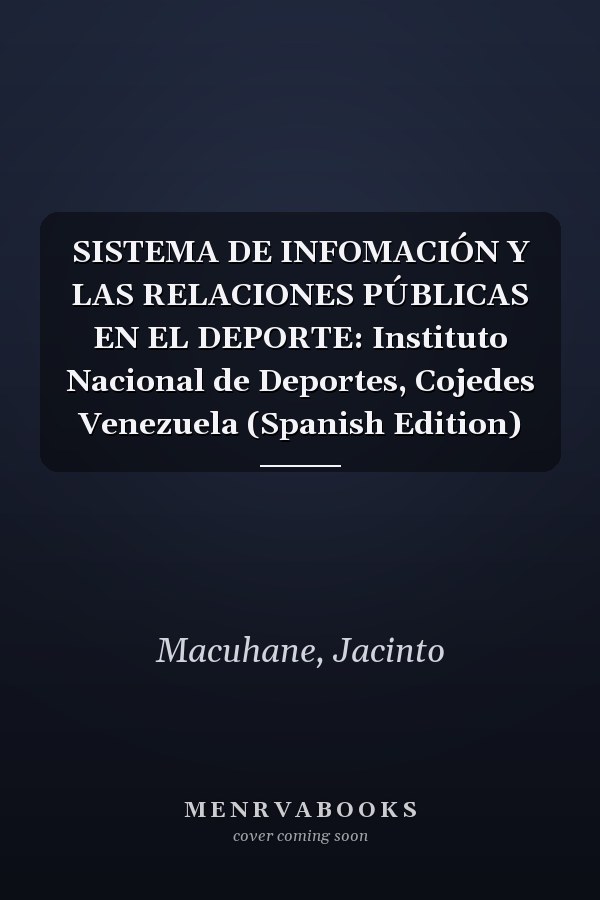 SISTEMA DE INFOMACIÓN Y LAS RELACIONES PÚBLICAS EN EL DEPORTE: Instituto Nacional de Deportes, Cojedes Venezuela (Spanish Edition)