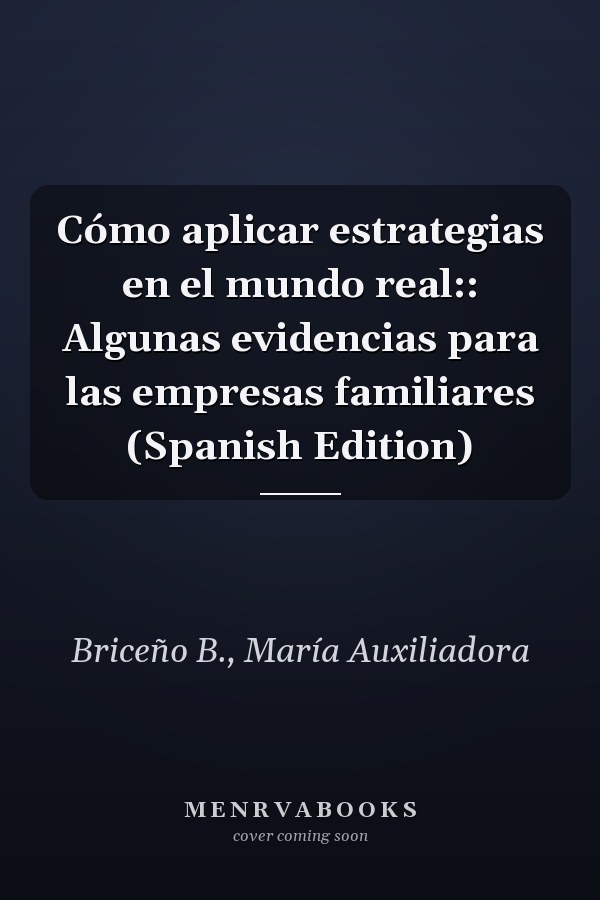 Cómo aplicar estrategias en el mundo real:: Algunas evidencias para las empresas familiares (Spanish Edition)