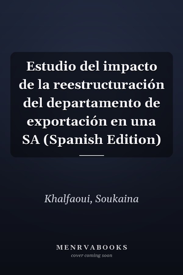 Estudio del impacto de la reestructuración del departamento de exportación en una SA (Spanish Edition)