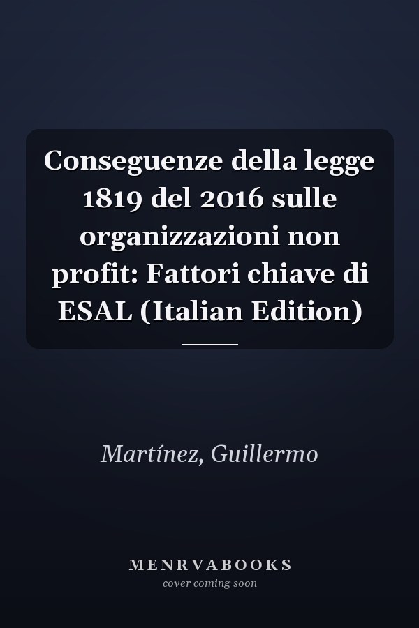 Conseguenze della legge 1819 del 2016 sulle organizzazioni non profit: Fattori chiave di ESAL (Italian Edition)
