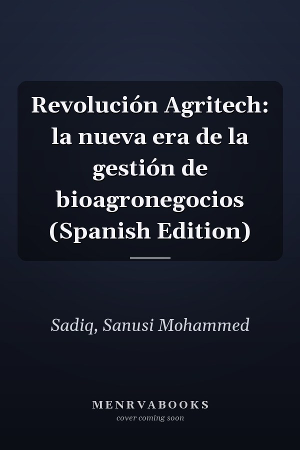 Revolución Agritech: la nueva era de la gestión de bioagronegocios (Spanish Edition)
