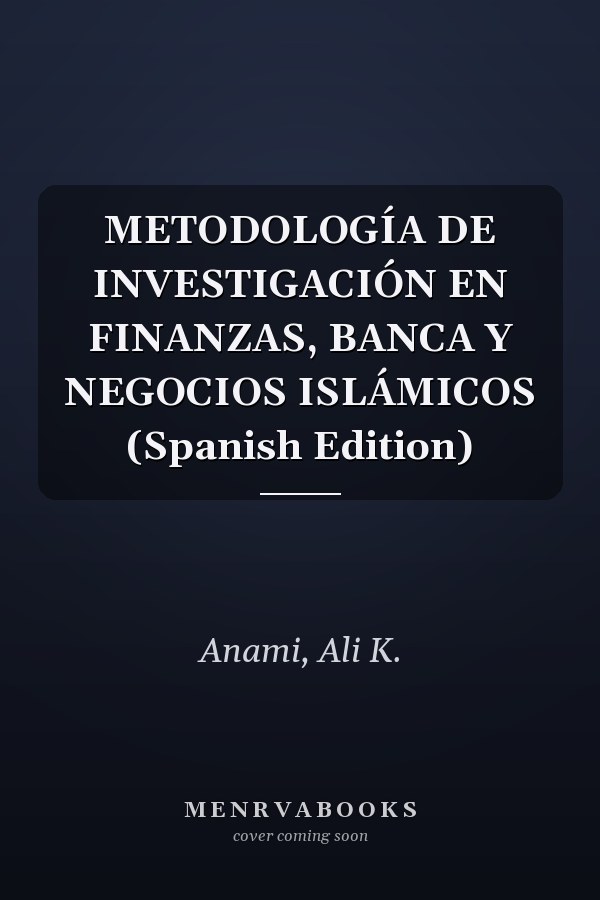 METODOLOGÍA DE INVESTIGACIÓN EN FINANZAS, BANCA Y NEGOCIOS ISLÁMICOS (Spanish Edition)